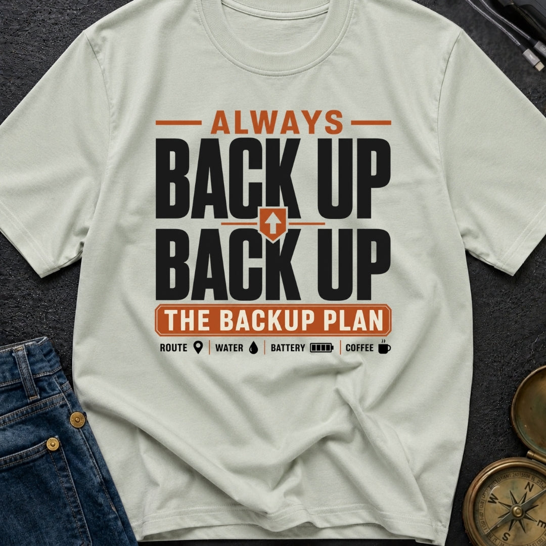 Back Up The Backup - T-Shirt