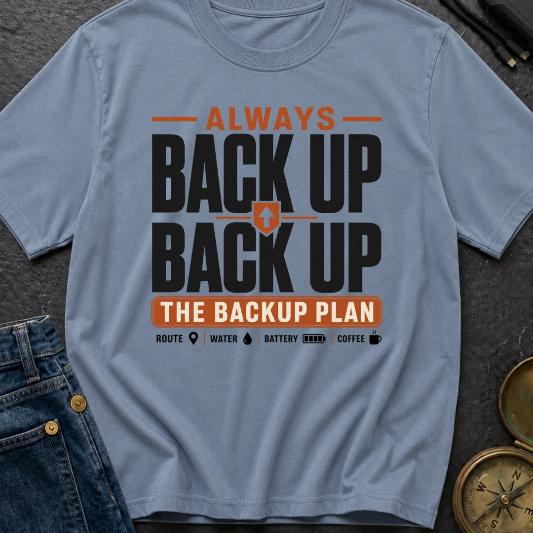 Back Up The Backup - T-Shirt