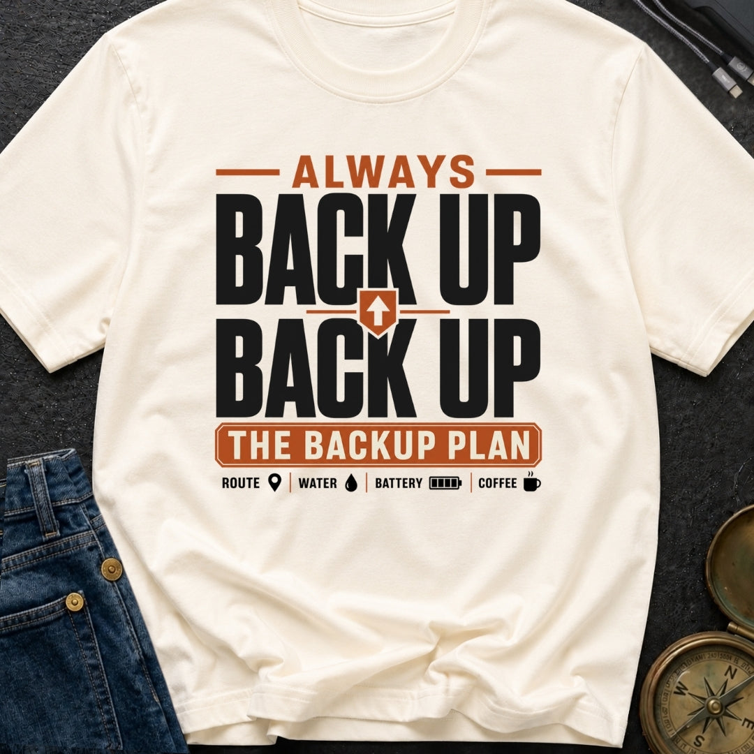 Back Up The Backup - T-Shirt