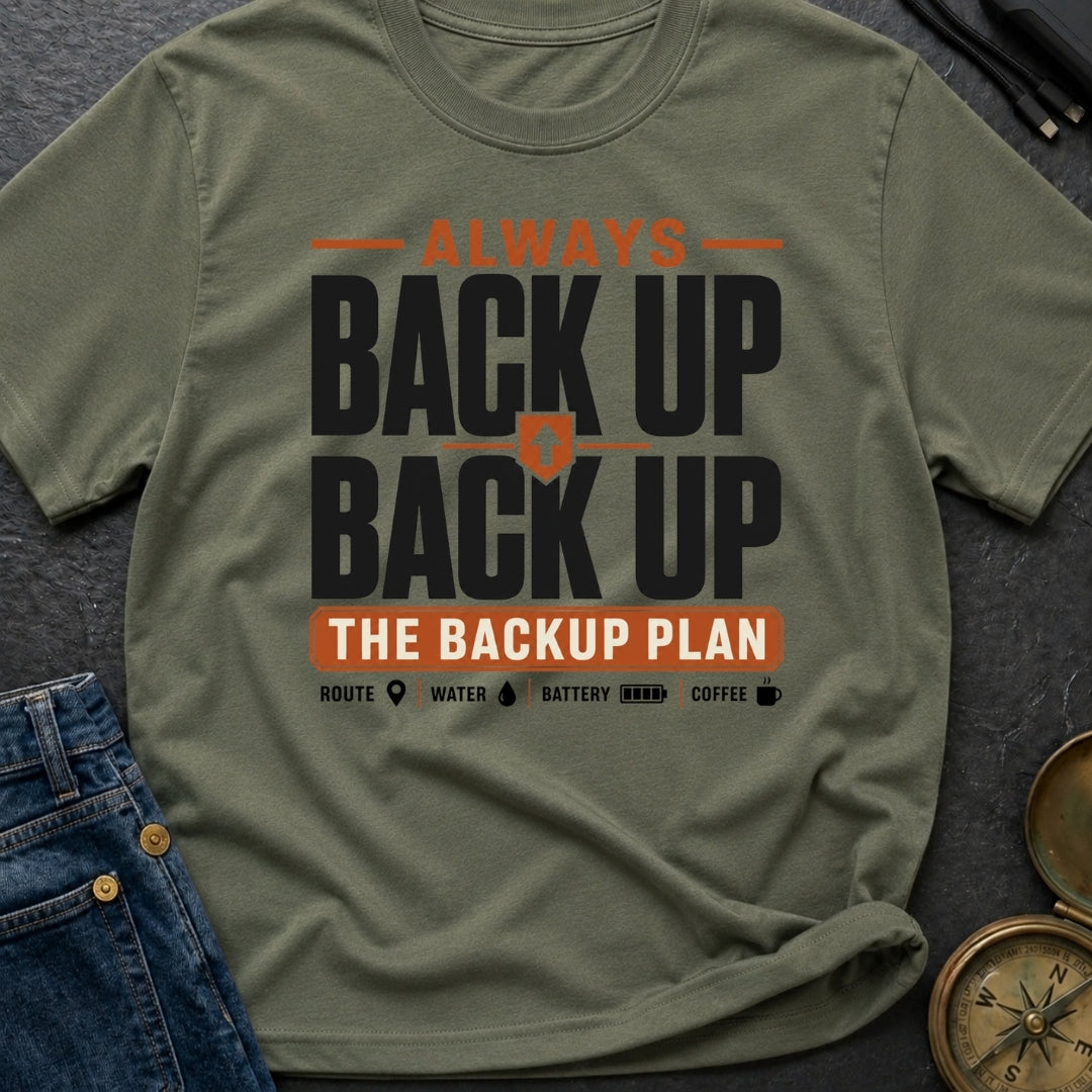 Back Up The Backup - T-Shirt