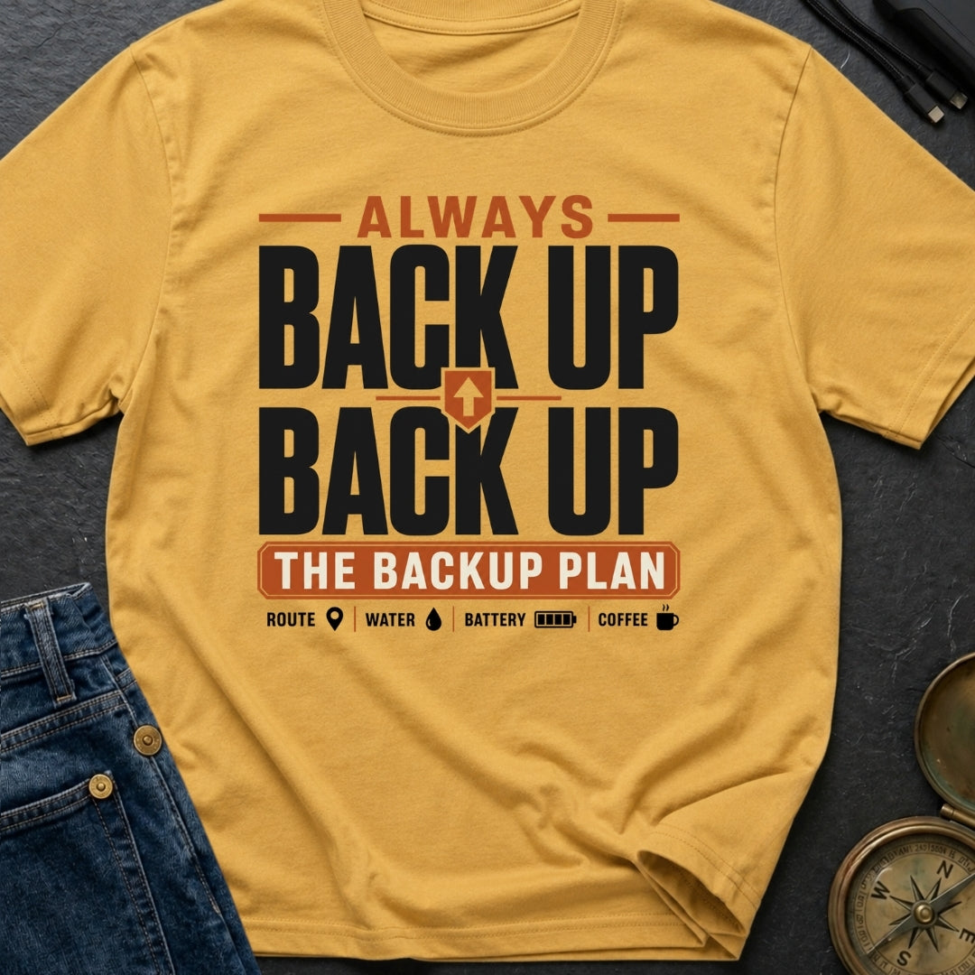Back Up The Backup - T-Shirt