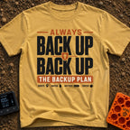 Back Up The Backup - T-Shirt in Mustard - A typography-based design featuring the text "ALWAYS BACK UP BACK UP THE BACKUP...