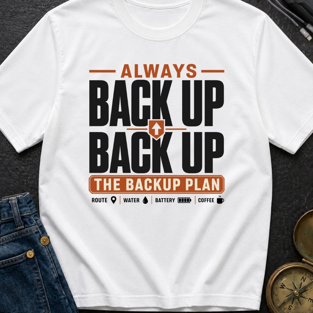 Back Up The Backup - T-Shirt