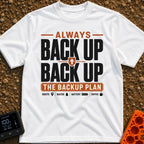 Back Up The Backup - T-Shirt in White - A typography-based design featuring the text "ALWAYS BACK UP BACK UP THE BACKUP...