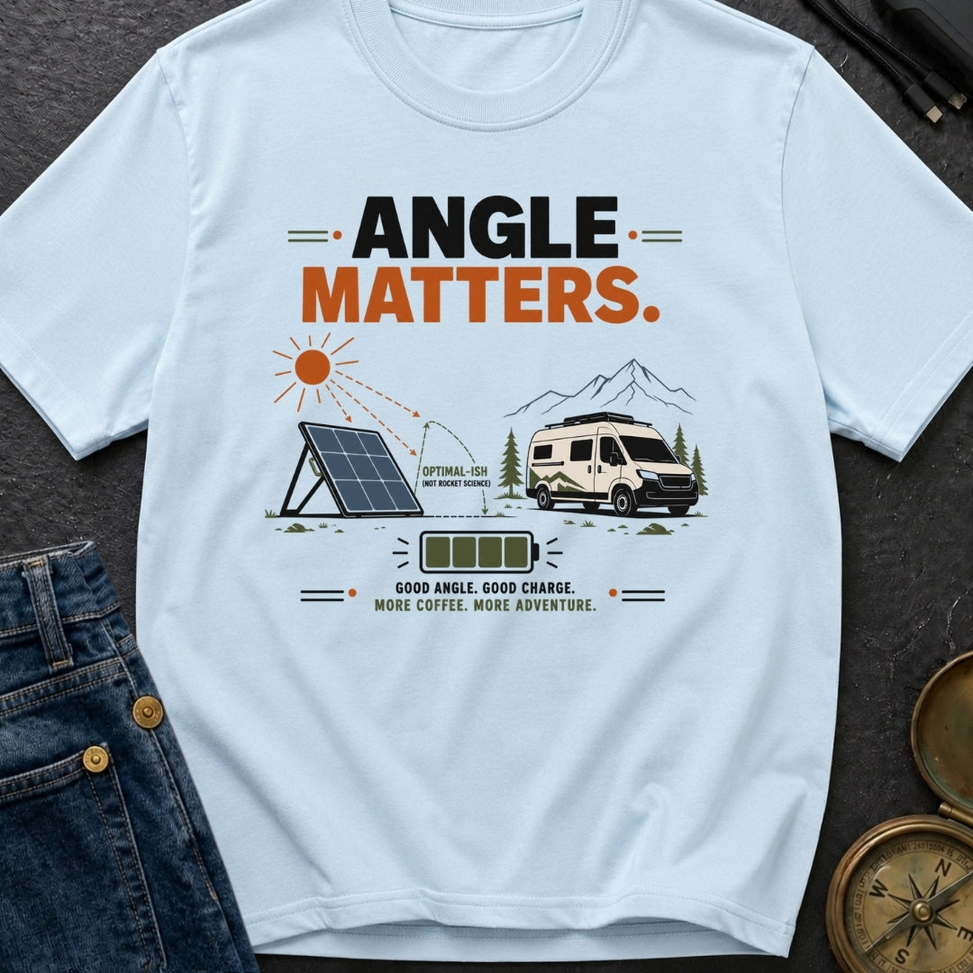 Angle Is Everything - T-Shirt