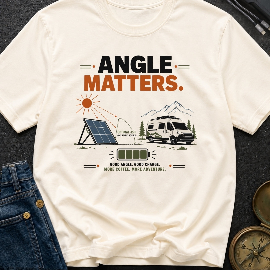 Angle Is Everything - T-Shirt