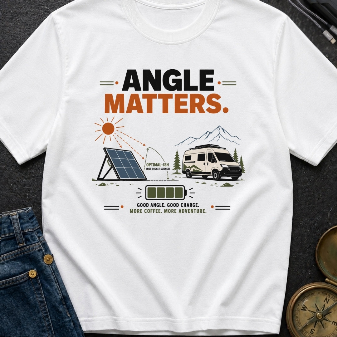 Angle Is Everything - T-Shirt