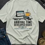Arrival Time Developed Issues - T-Shirt