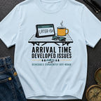 Arrival Time Developed Issues - T-Shirt
