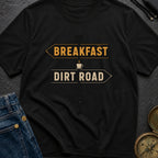 Breakfast Next Dirt Road - T-Shirt