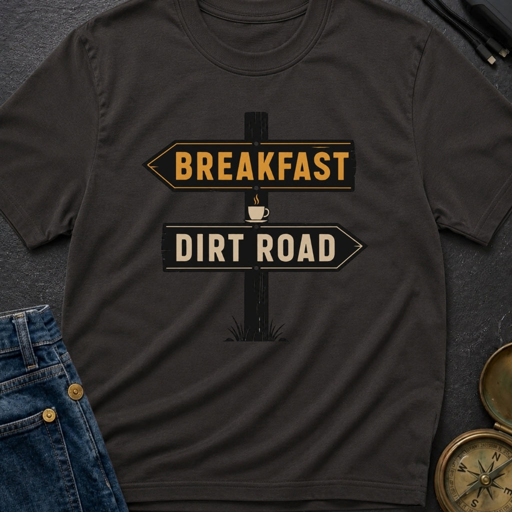 Breakfast Next Dirt Road - T-Shirt