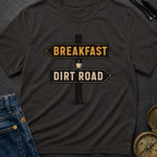 Breakfast Next Dirt Road - T-Shirt