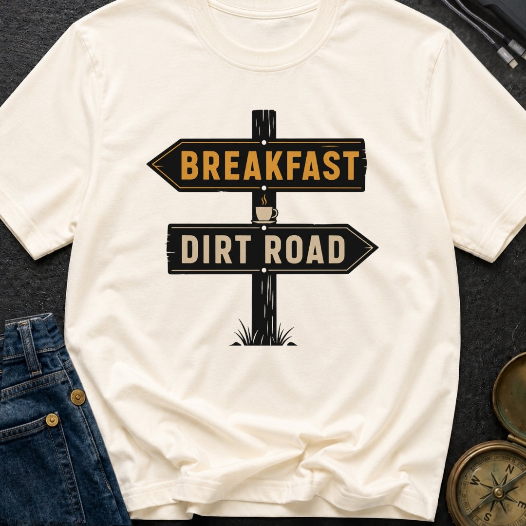 Breakfast Next Dirt Road - T-Shirt