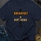 Breakfast Next Dirt Road - T-Shirt