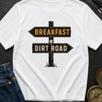 Breakfast Next Dirt Road - T-Shirt