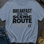 Breakfast Took The Scenic Route - T-Shirt