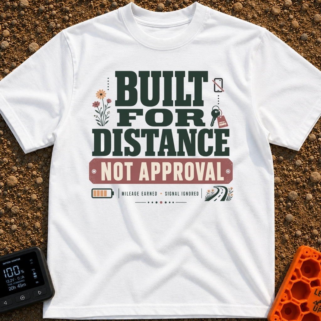 Distance Over Approval - T-Shirt in White - Text reading "BUILT FOR DISTANCE NOT APPROVAL" with a subtitle of "MILEAGE...