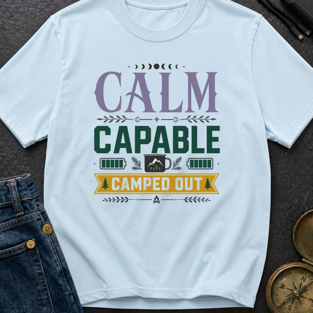 Calm Capable Camped Out - T-Shirt