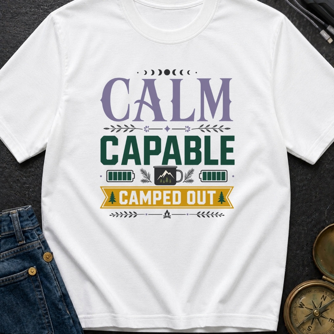 Calm Capable Camped Out - T-Shirt
