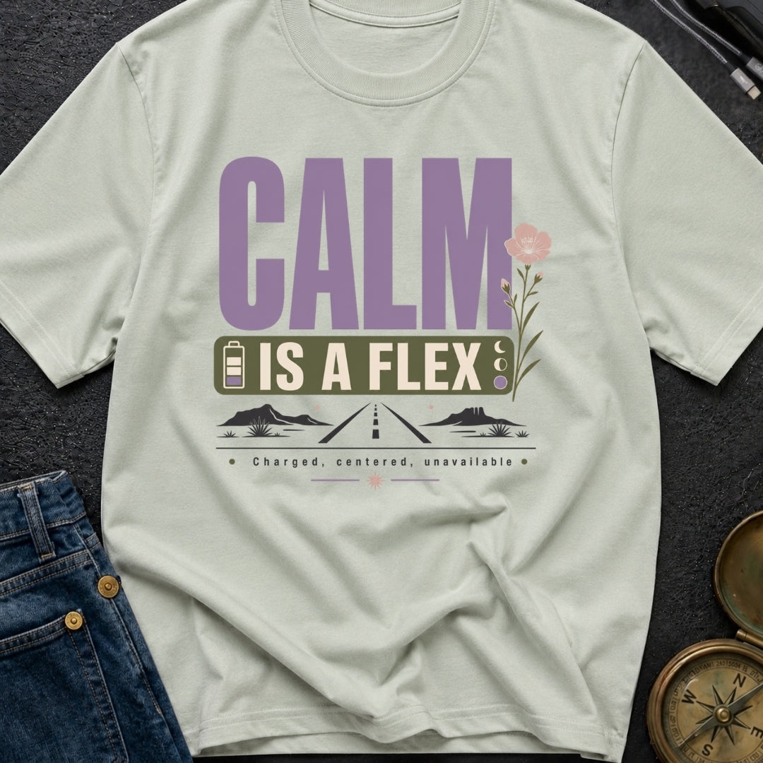 Calm Is A Flex - T-Shirt