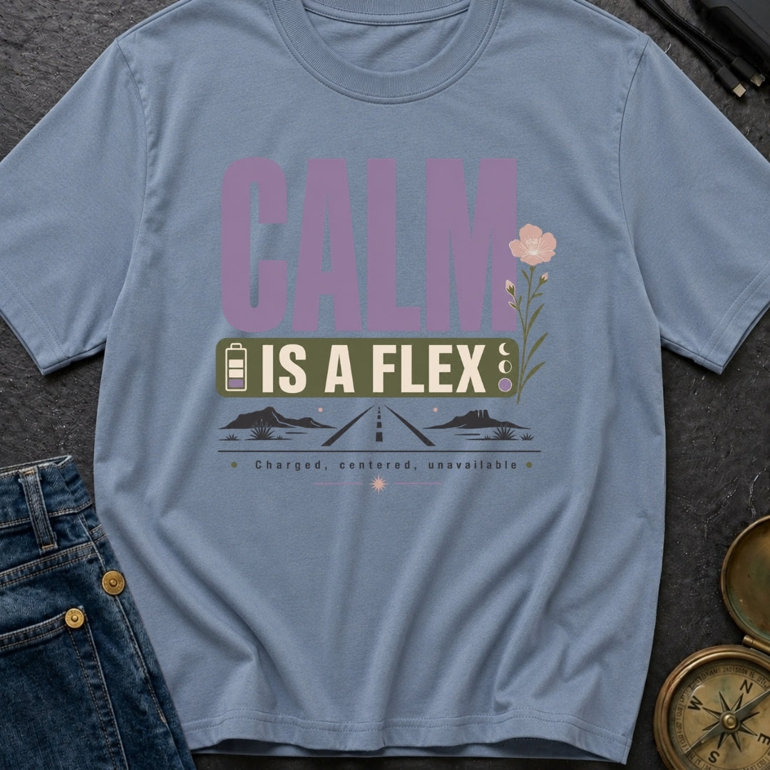 Calm Is A Flex - T-Shirt