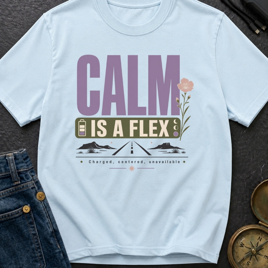 Calm Is A Flex - T-Shirt