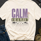 Calm Is A Flex - T-Shirt