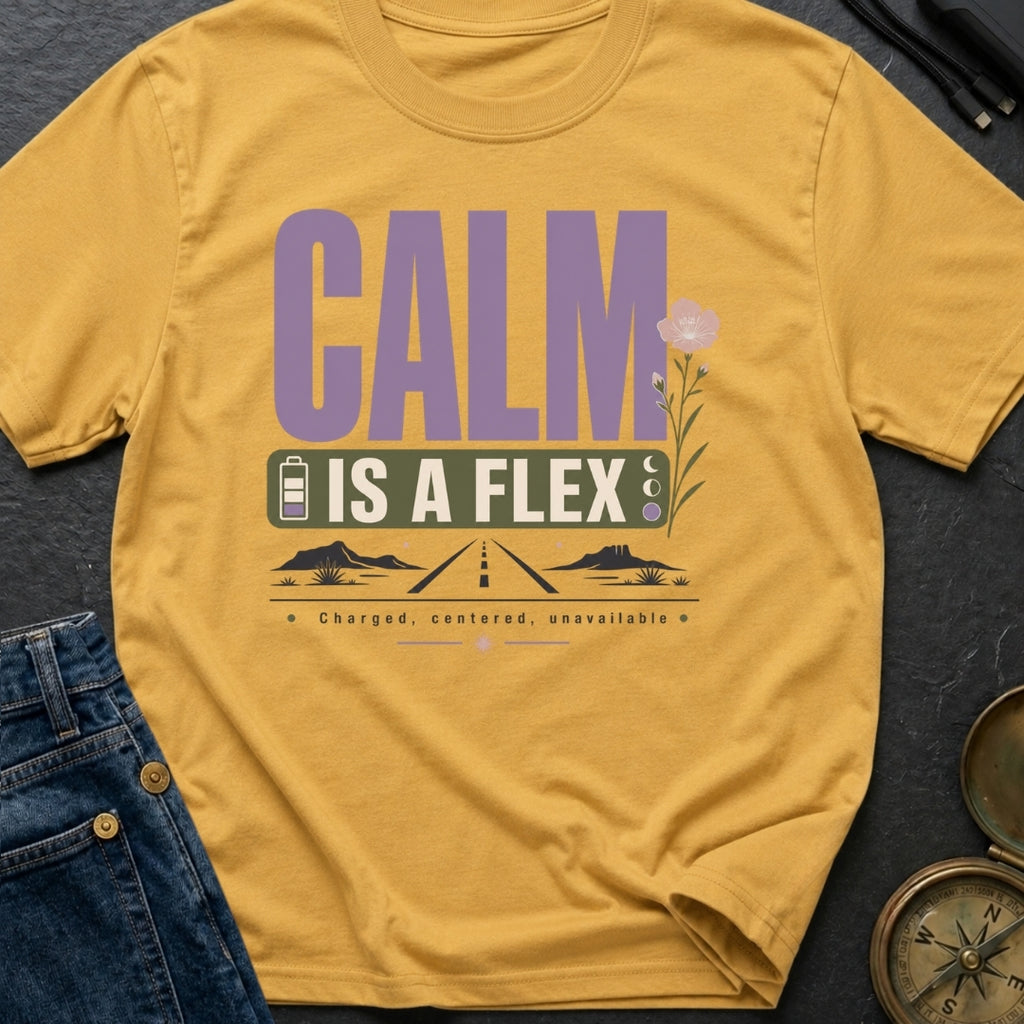 Calm Is A Flex - T-Shirt
