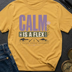Calm Is A Flex - T-Shirt