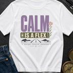 Calm Is A Flex - T-Shirt