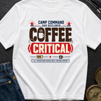 Coffee Declared Critical - T-Shirt