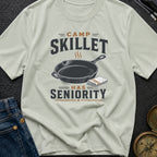 Camp Skillet Has Seniority - T-Shirt