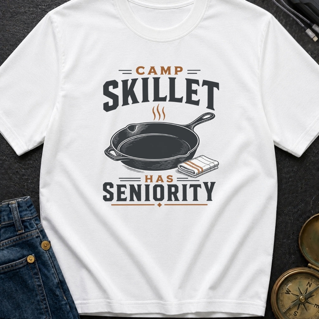 Camp Skillet Has Seniority - T-Shirt