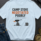 Camp Stove Negotiated Poorly - T-Shirt