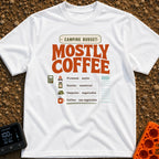 Mostly Coffee Budget - T-Shirt in White - A text-based design that reads 'CAMPING BUDGET: MOSTLY COFFEE' above a...