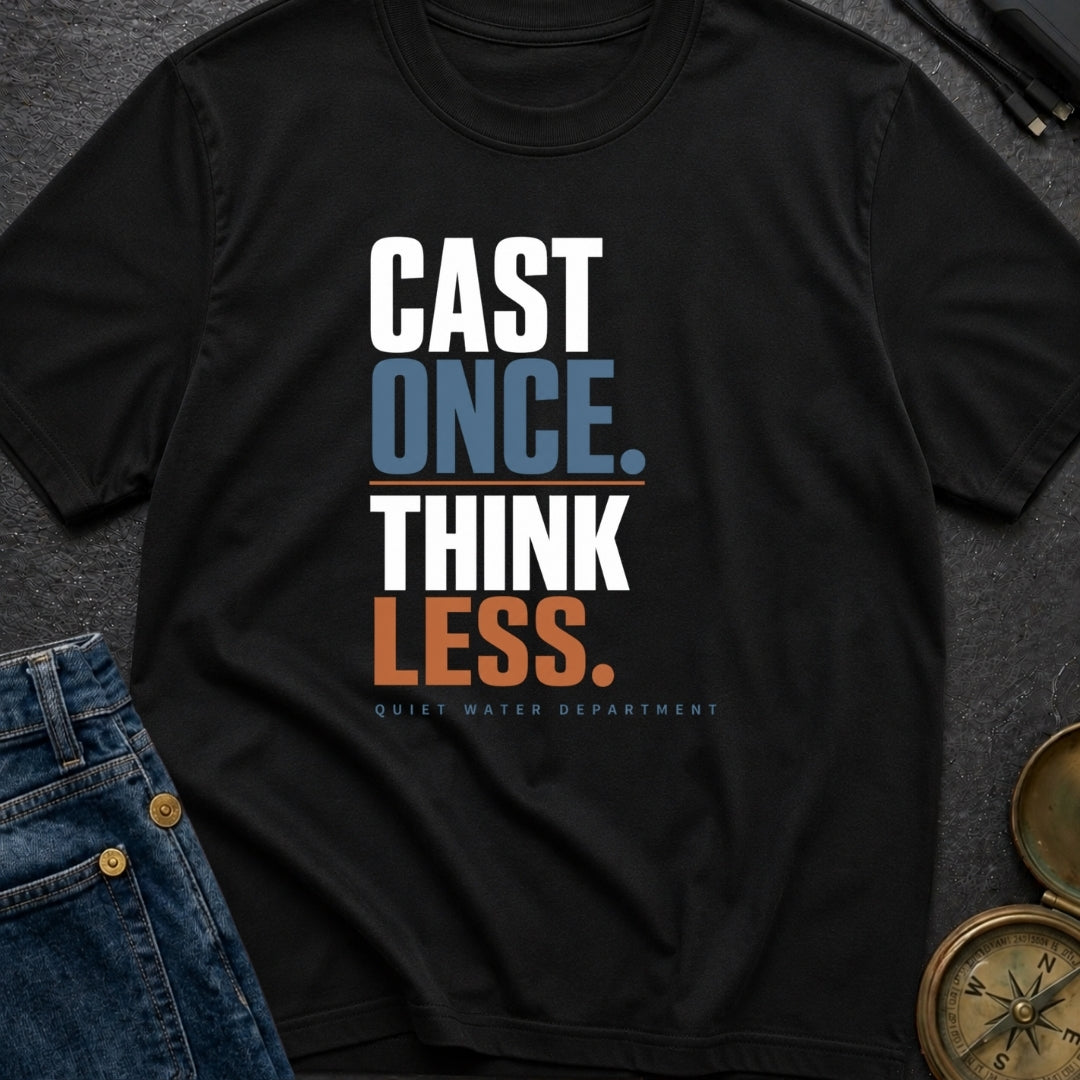 Cast Once Think Less - T-Shirt