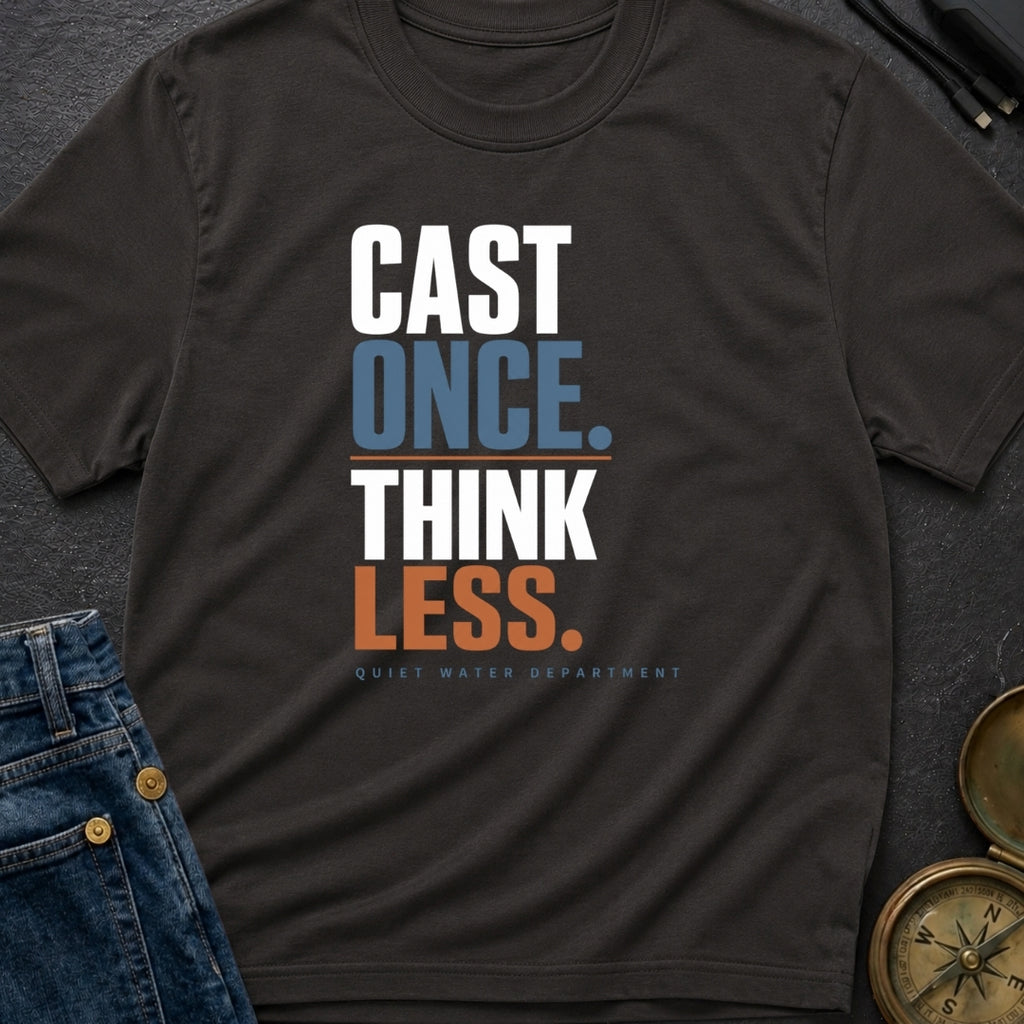 Cast Once Think Less - T-Shirt