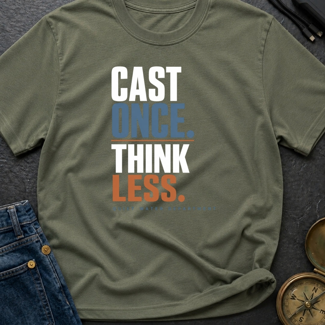 Cast Once Think Less - T-Shirt