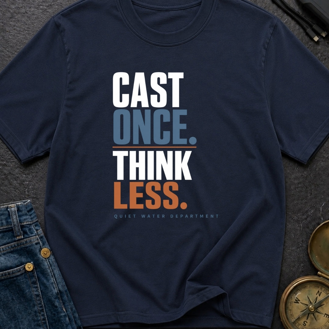 Cast Once Think Less - T-Shirt