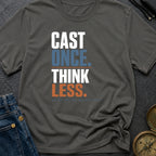 Cast Once Think Less - T-Shirt