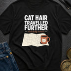 Cat Hair Travelled Further - T-Shirt