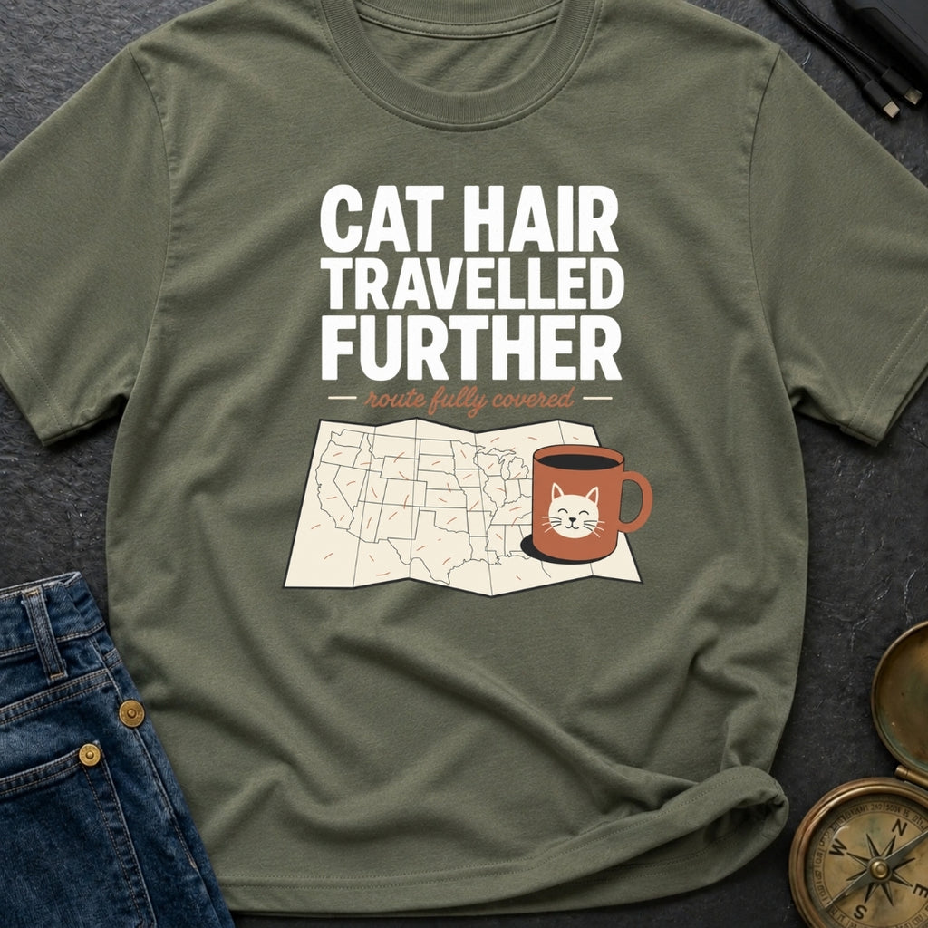 Cat Hair Travelled Further - T-Shirt