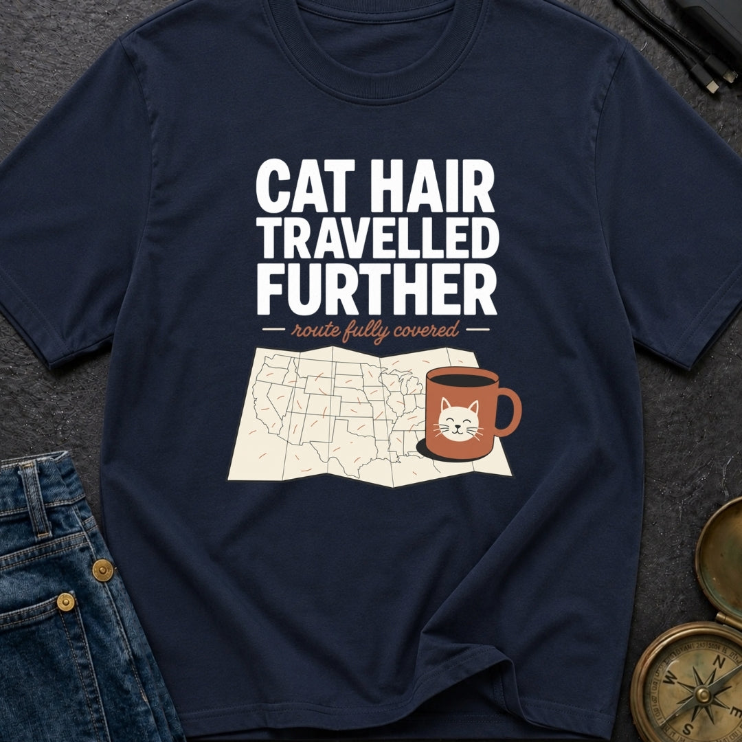 Cat Hair Travelled Further - T-Shirt