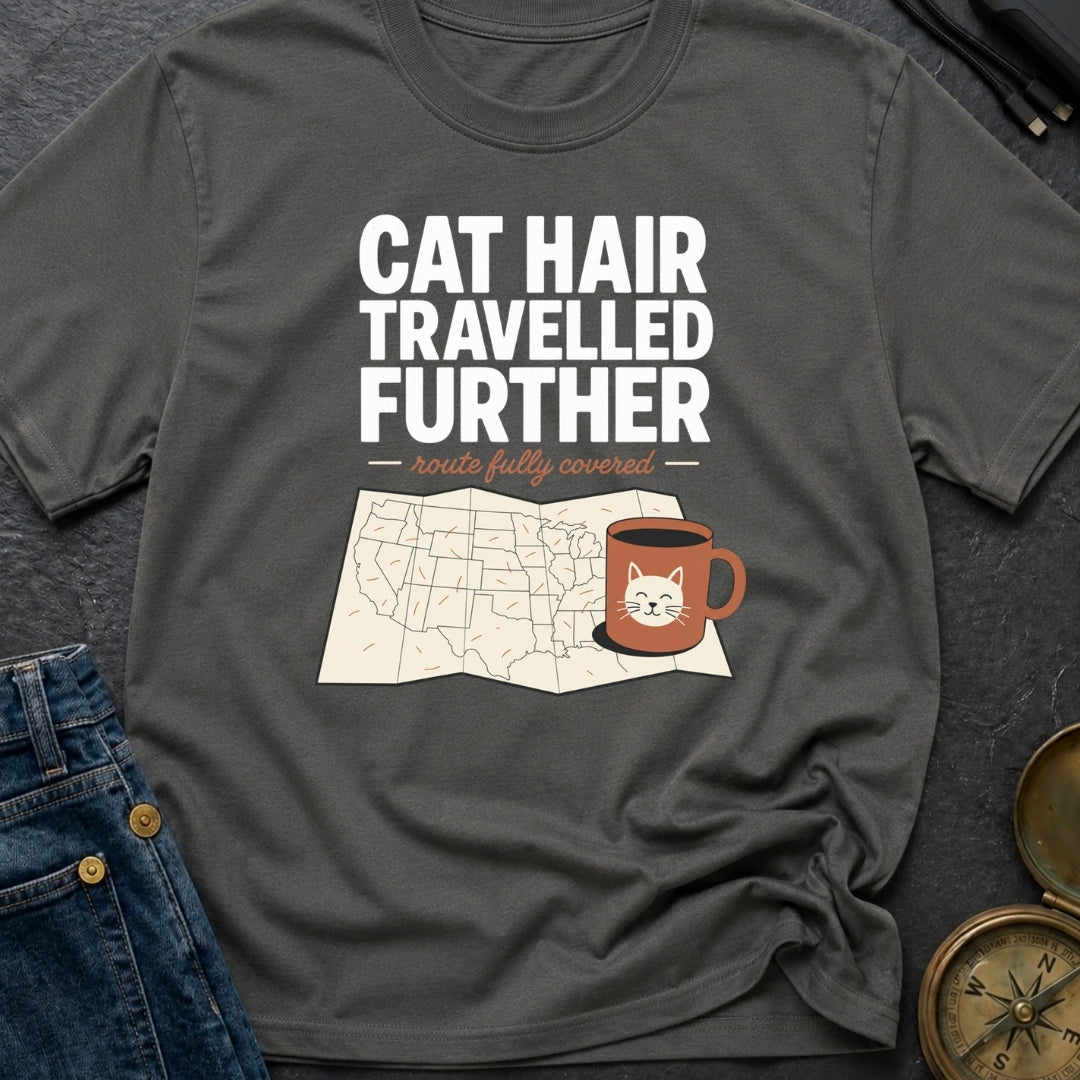 Cat Hair Travelled Further - T-Shirt