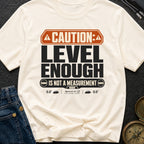 That Looks Level Enough - T-Shirt