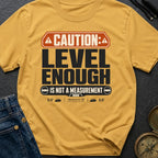 That Looks Level Enough - T-Shirt