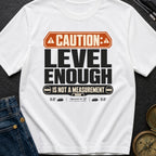 That Looks Level Enough - T-Shirt
