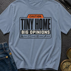 Tiny Home Big Opinions - T-Shirt