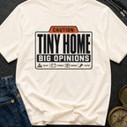 Tiny Home Big Opinions - T-Shirt