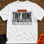 Tiny Home Big Opinions - T-Shirt in White - A graphic styled like a warning label featuring the text "CAUTION: TINY HOME...